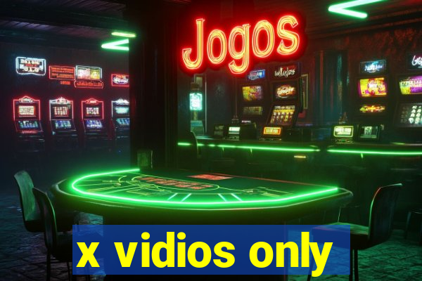 x vidios only